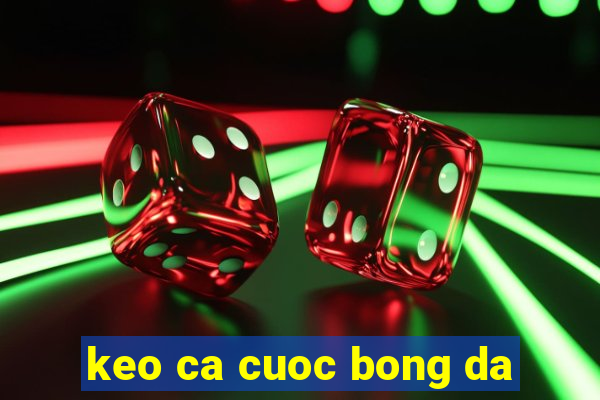 keo ca cuoc bong da