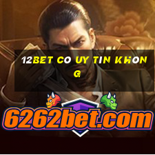 12bet có uy tín không