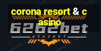 corona resort & casino