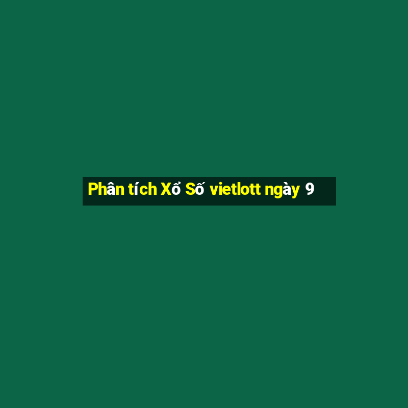 Phân tích Xổ Số vietlott ngày 9