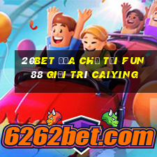 20bet Địa chỉ tải Fun88 giải trí Caiying