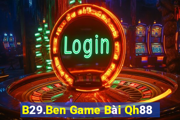 B29.Ben Game Bài Qh88