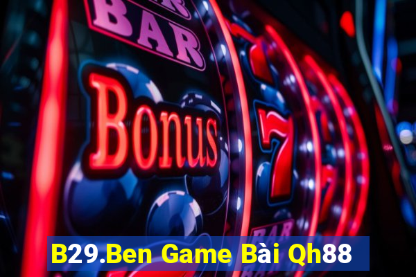 B29.Ben Game Bài Qh88