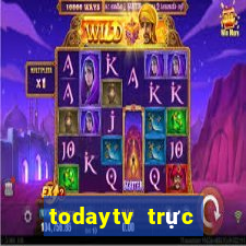 todaytv trực tiếp hôm nay