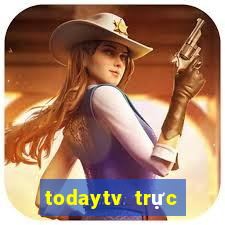 todaytv trực tiếp hôm nay