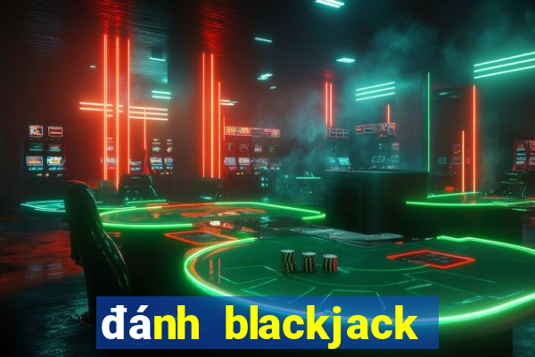 đánh blackjack trực tuyến