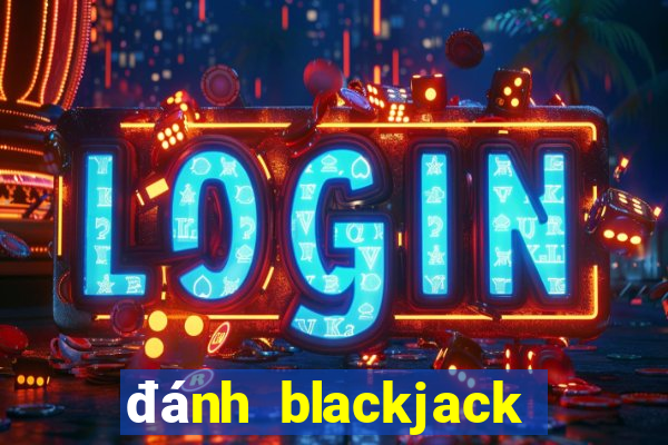 đánh blackjack trực tuyến