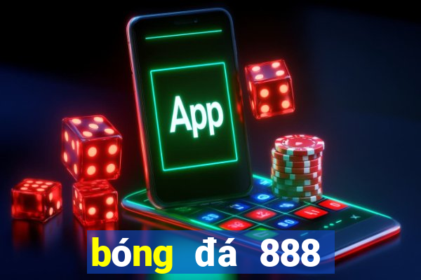 bóng đá 888 trực tiếp