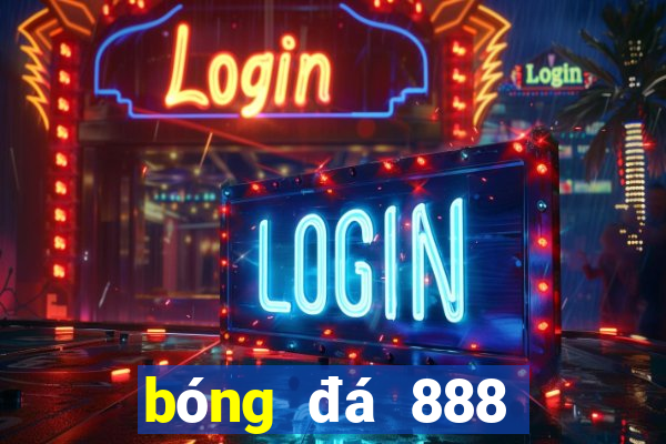 bóng đá 888 trực tiếp