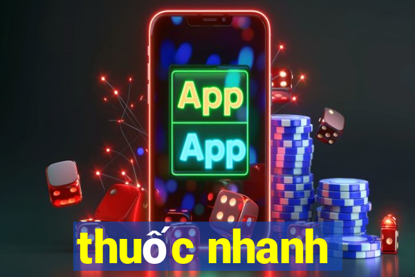 thuốc nhanh