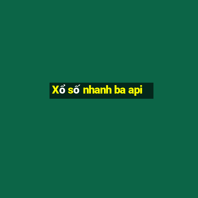 Xổ số nhanh ba api