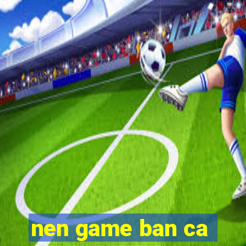 nen game ban ca