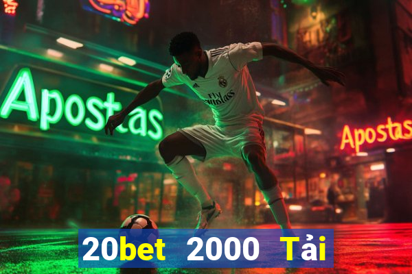 20bet 2000 Tải về miễn phí