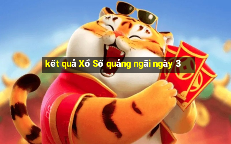 kết quả Xổ Số quảng ngãi ngày 3