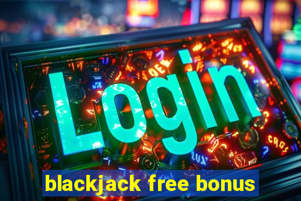 blackjack free bonus