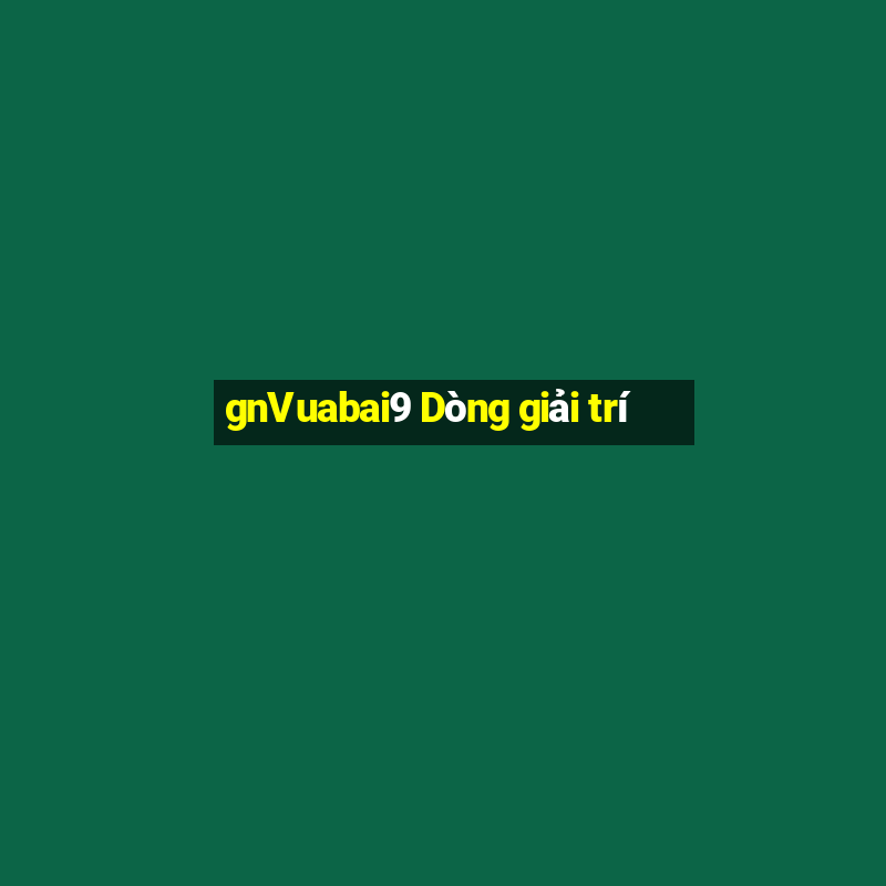 gnVuabai9 Dòng giải trí