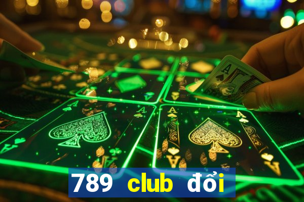 789 club đổi thưởng 247