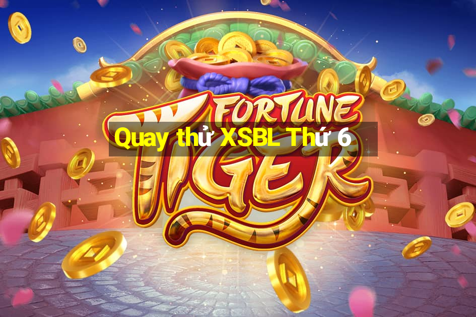 Quay thử XSBL Thứ 6