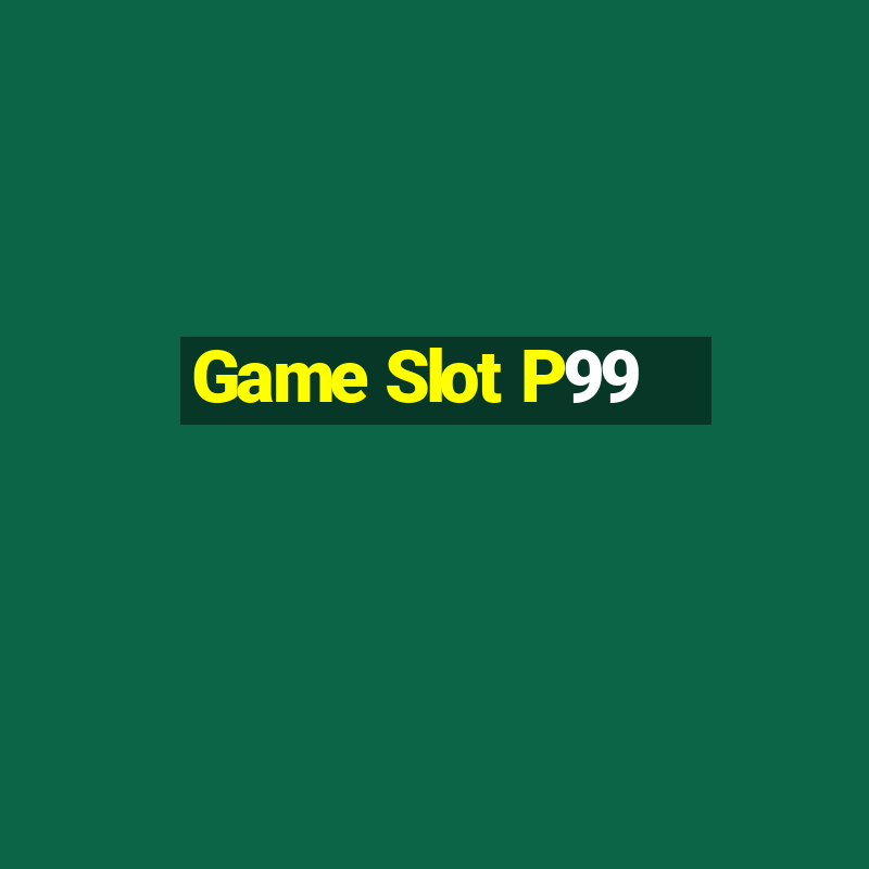 Game Slot P99