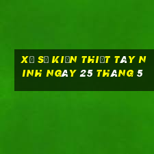 xổ số kiến thiết tây ninh ngày 25 tháng 5