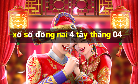 xổ số đồng nai 4 tây tháng 04