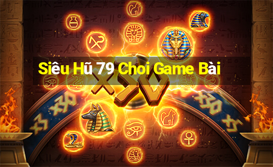 Siêu Hũ 79 Choi Game Bài