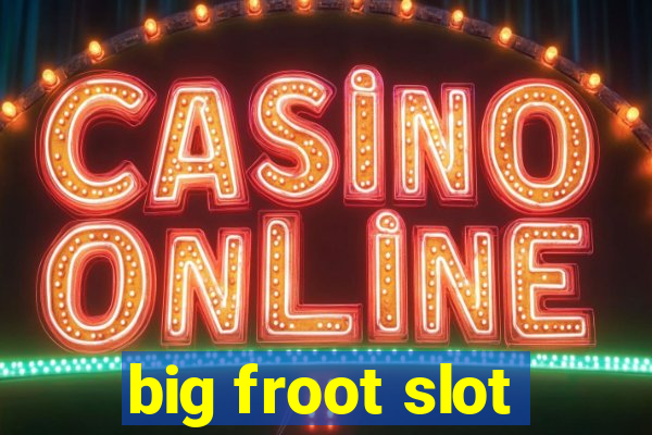 big froot slot