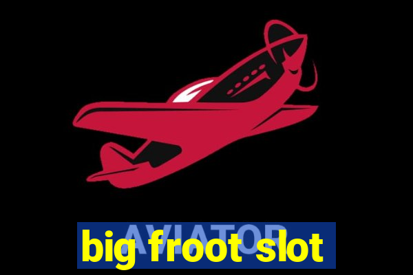 big froot slot