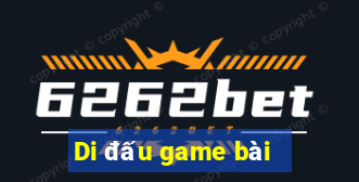 Di đấu game bài