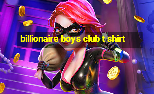 billionaire boys club t shirt