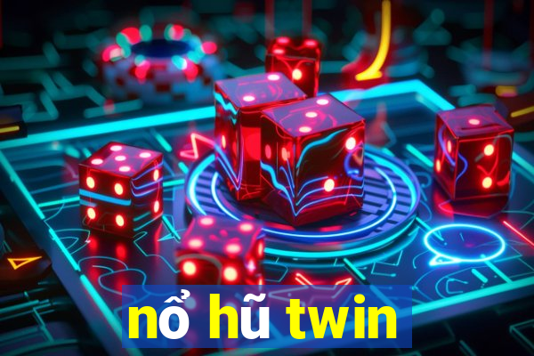 nổ hũ twin