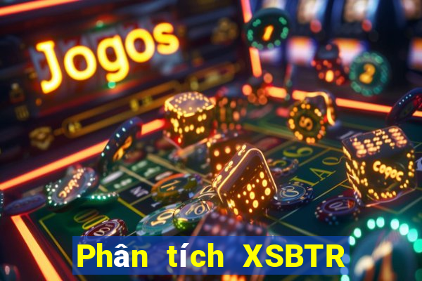 Phân tích XSBTR ngày thứ sáu