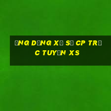 Ứng dụng xổ số cp trực tuyến xs