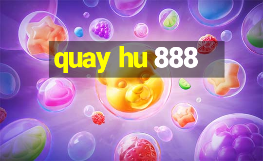 quay hu 888