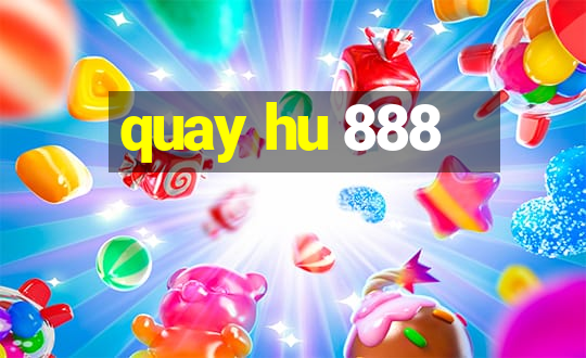 quay hu 888