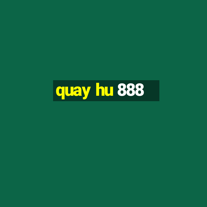 quay hu 888