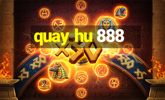 quay hu 888