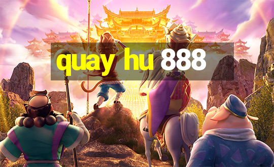 quay hu 888