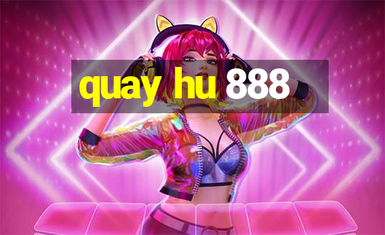 quay hu 888