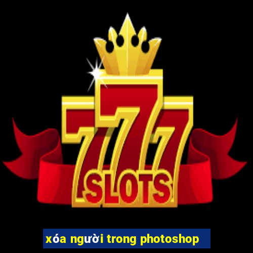 xóa người trong photoshop