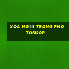 xóa người trong photoshop