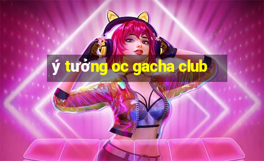 ý tưởng oc gacha club