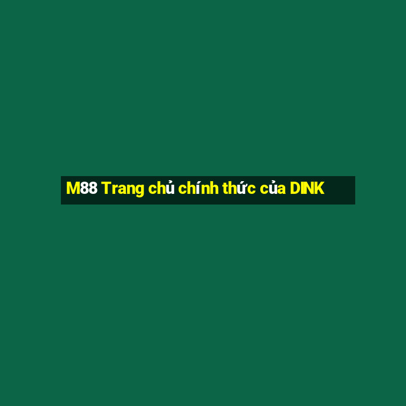 M88 Trang chủ chính thức của DINK