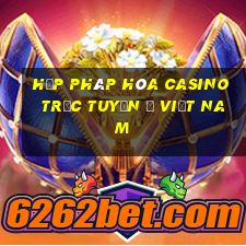 hợp pháp hóa casino trực tuyến ở việt nam