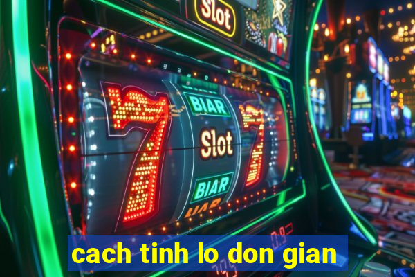 cach tinh lo don gian