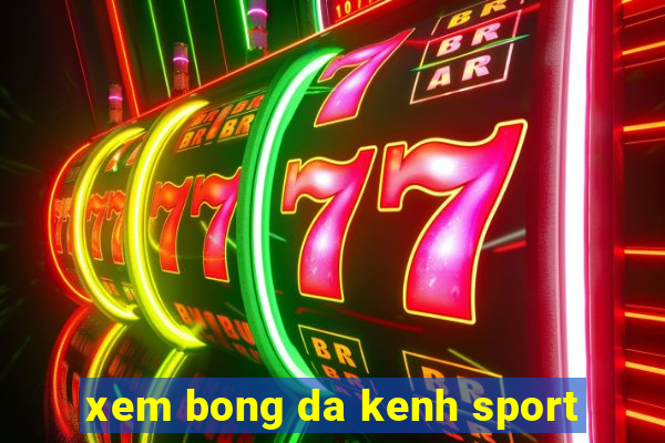 xem bong da kenh sport