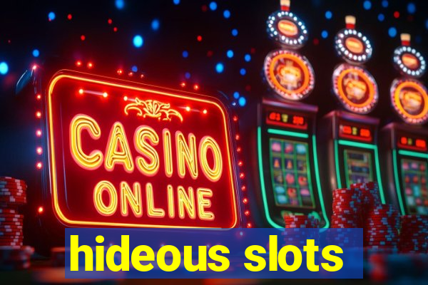 hideous slots