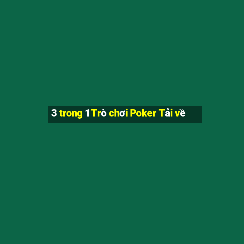 3 trong 1 Trò chơi Poker Tải về