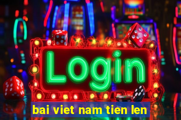 bai viet nam tien len