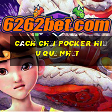 cách chơi Pocker hiệu quả nhất